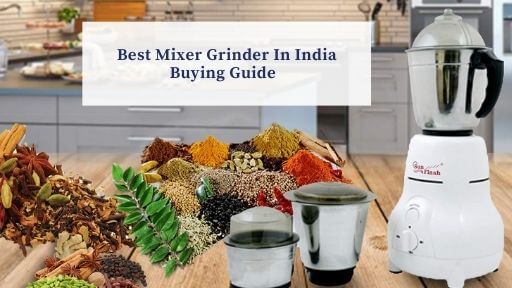 Buying Guide For Best Mixer Grinder in India