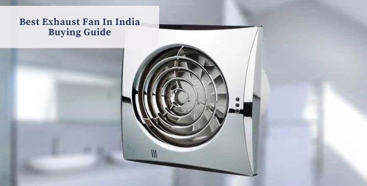 Best Exhaust Fan In India Buying Guide